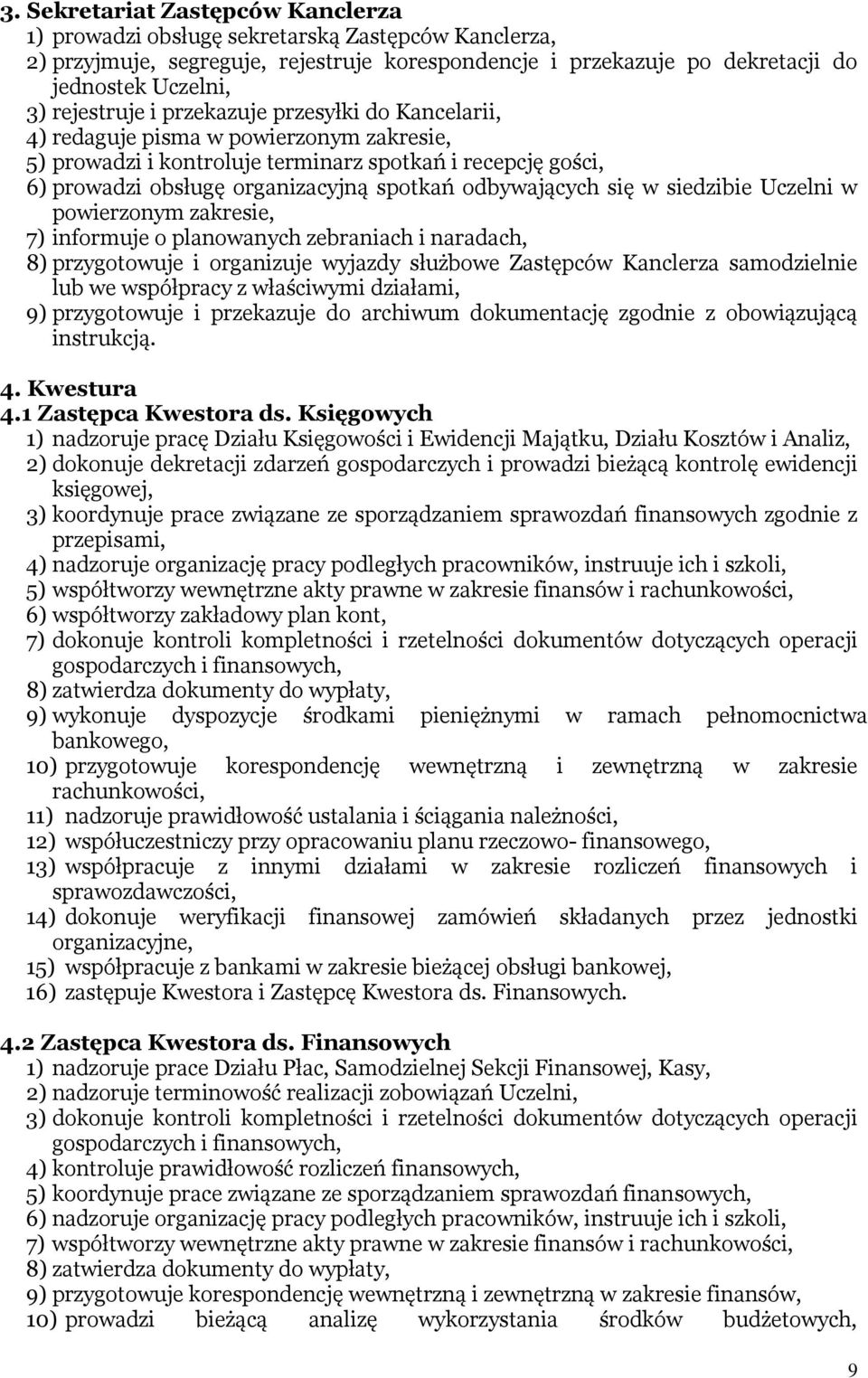 odbywających się w siedzibie Uczelni w powierzonym zakresie, 7) informuje o planowanych zebraniach i naradach, 8) przygotowuje i organizuje wyjazdy służbowe Zastępców Kanclerza samodzielnie lub we