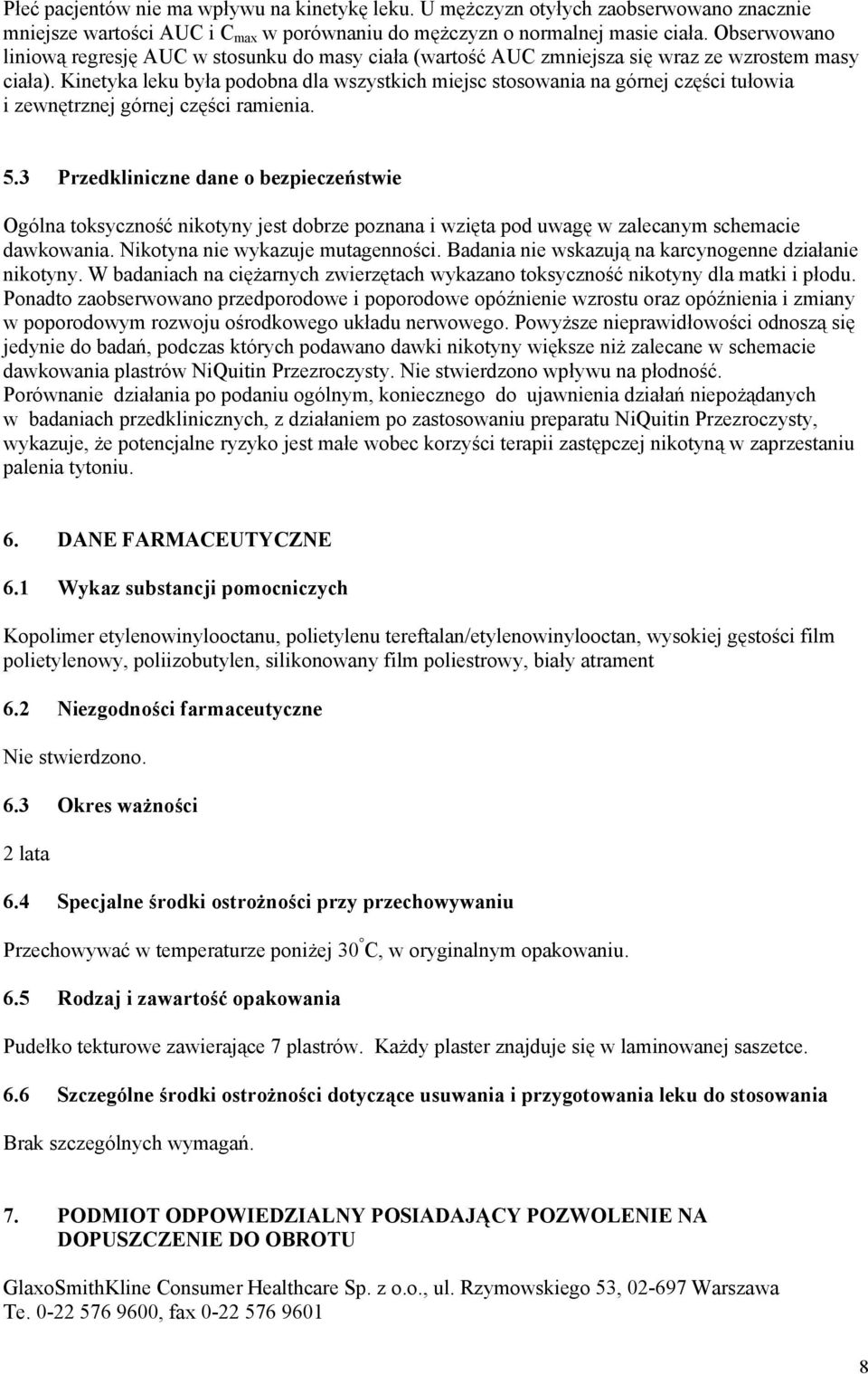 Kinetyka leku była podobna dla wszystkich miejsc stosowania na górnej części tułowia i zewnętrznej górnej części ramienia. 5.