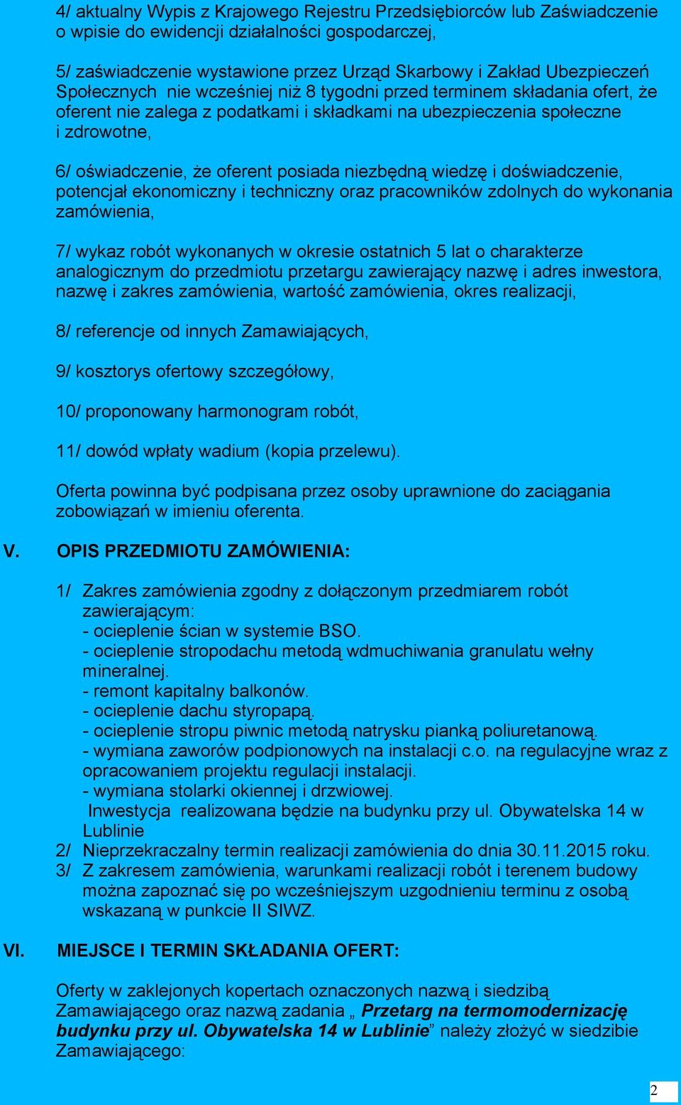 niezbędną wiedzę i doświadczenie, potencjał ekonomiczny i techniczny oraz pracowników zdolnych do wykonania zamówienia, 7/ wykaz robót wykonanych w okresie ostatnich 5 lat o charakterze analogicznym