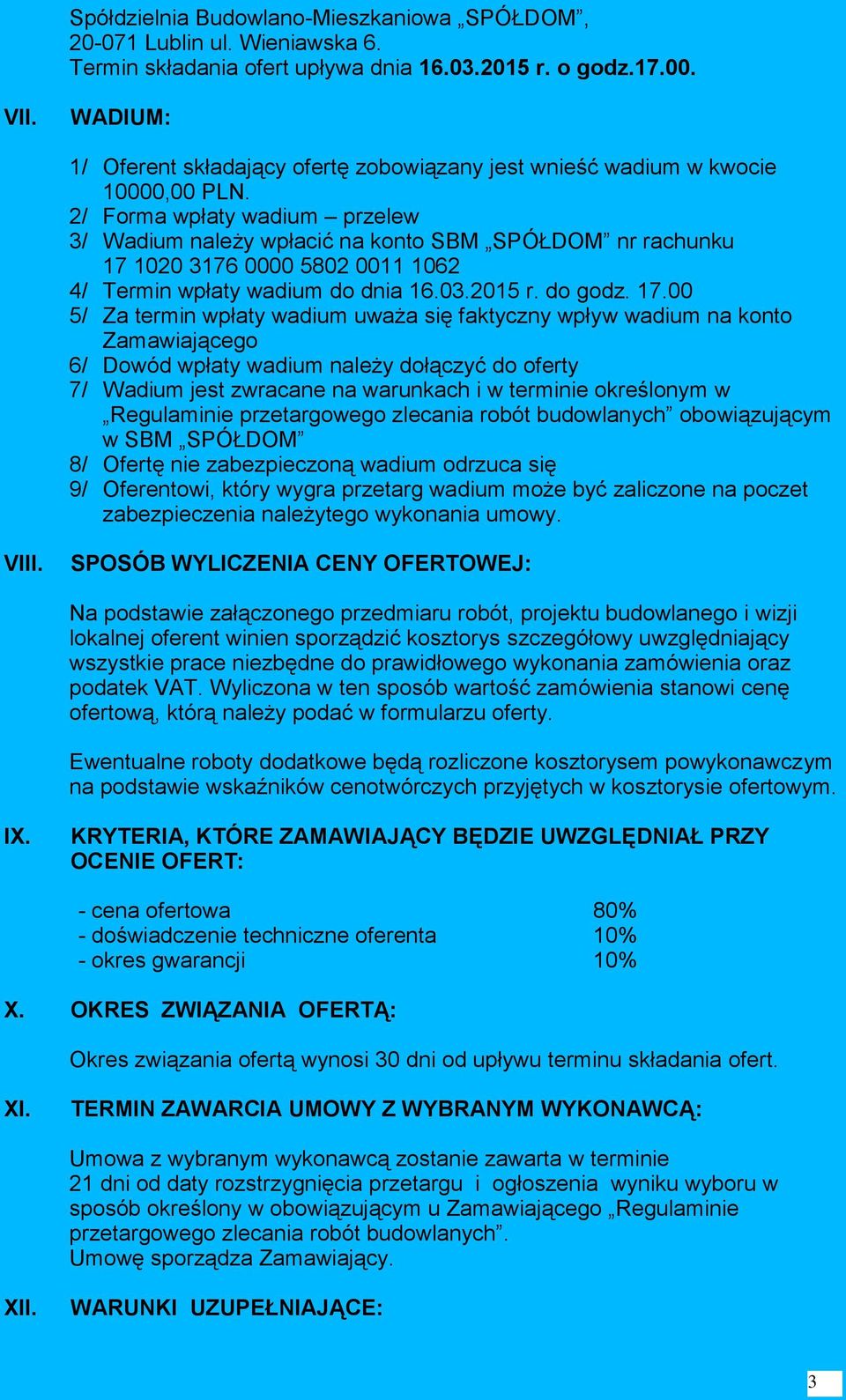 2/ Forma wpłaty wadium przelew 3/ Wadium należy wpłacić na konto SBM SPÓŁDOM nr rachunku 17 