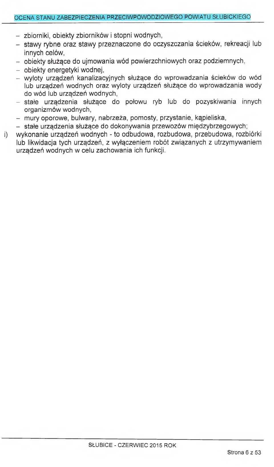 urządzeń wodnych, - stałe urządzenia służące do połowu ryb lub do pozyskiwania innych organizm ów wodnych, - mury oporowe, bulwary, nabrzeża, pomosty, przystanie, kąpieliska, - stałe urządzenia