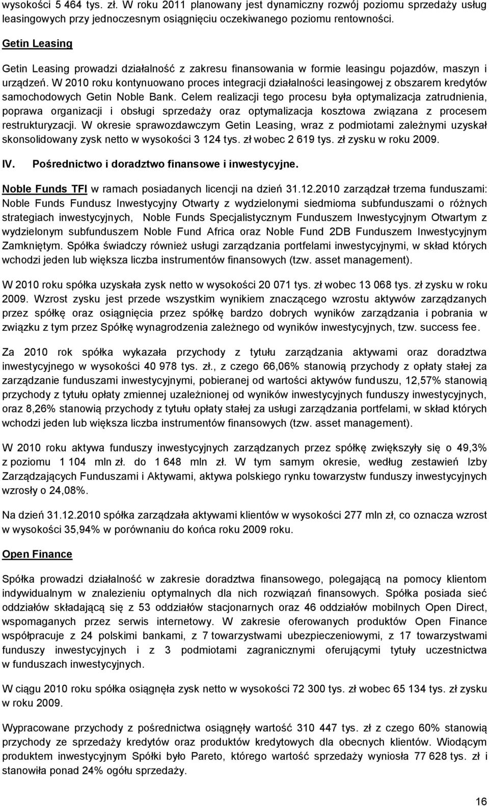 W 2010 roku kontynuowano proces integracji działalności leasingowej z obszarem kredytów samochodowych Getin Noble Bank.
