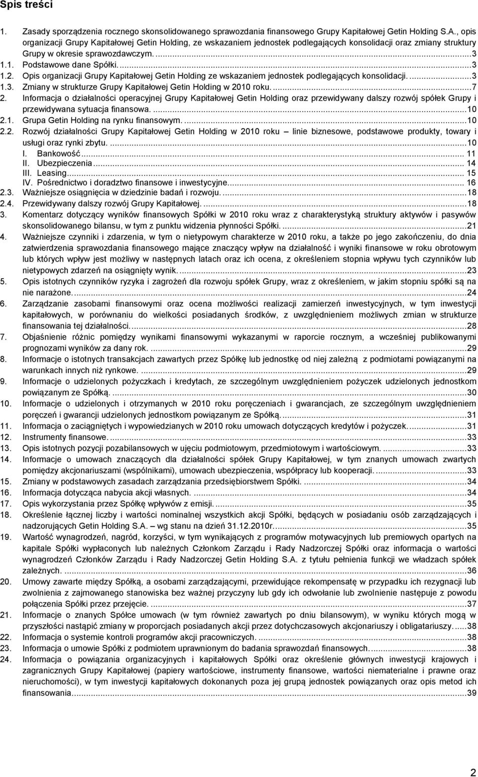 Opis organizacji Grupy Kapitałowej Getin Holding ze wskazaniem jednostek podlegających konsolidacji.... 3 1.3. Zmiany w strukturze Grupy Kapitałowej Getin Holding w 2010 roku.... 7 2.