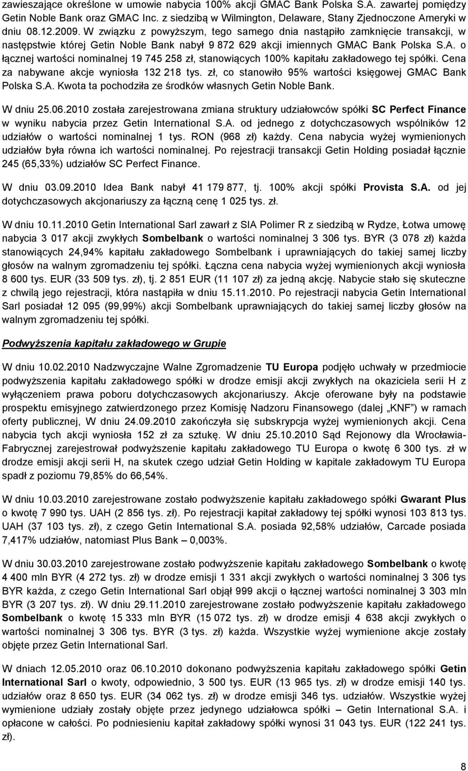 Bank Polska S.A. o łącznej wartości nominalnej 19 745 258 zł, stanowiących 100% kapitału zakładowego tej spółki. Cena za nabywane akcje wyniosła 132 218 tys.