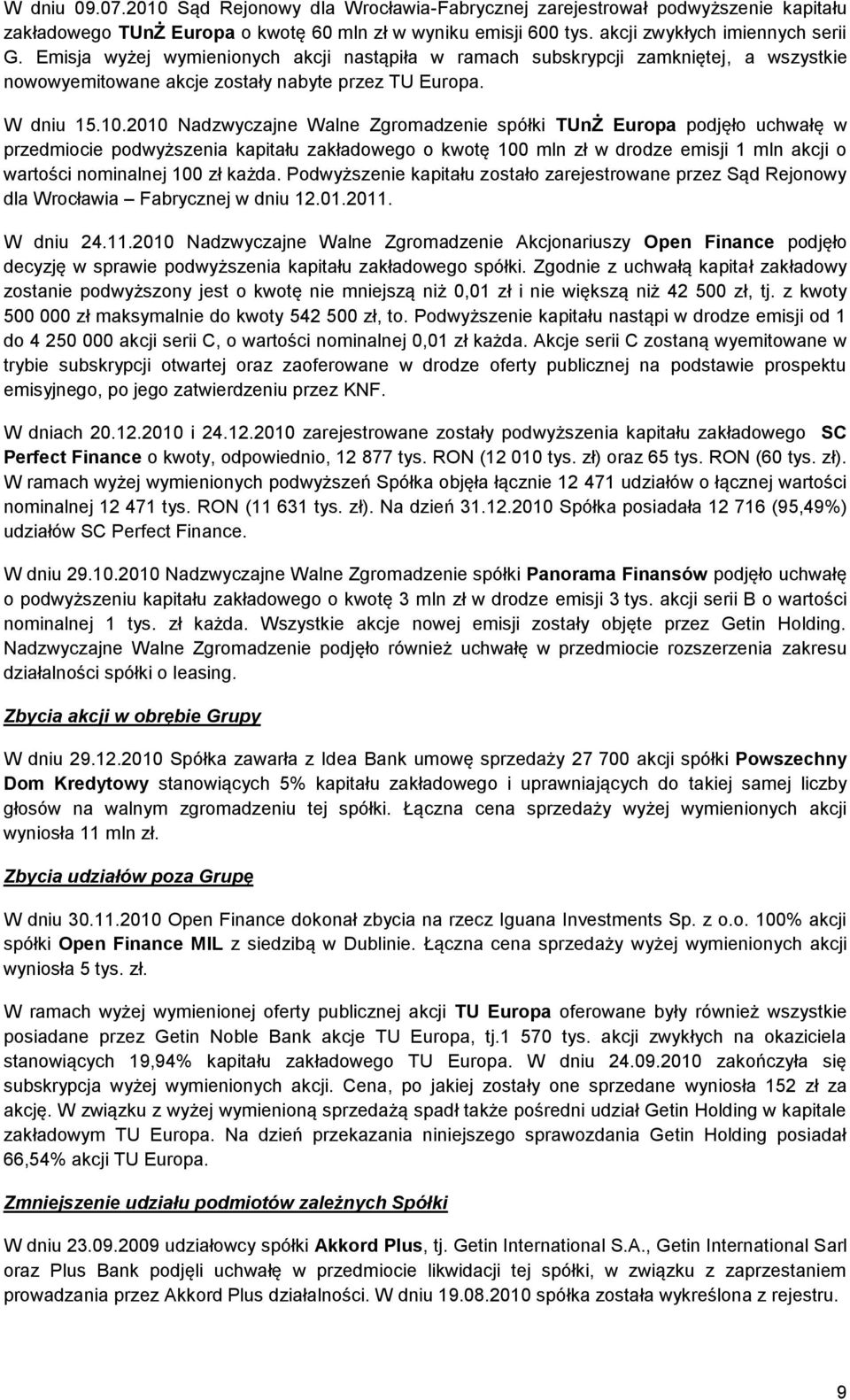 2010 Nadzwyczajne Walne Zgromadzenie spółki TUnŻ Europa podjęło uchwałę w przedmiocie podwyższenia kapitału zakładowego o kwotę 100 mln zł w drodze emisji 1 mln akcji o wartości nominalnej 100 zł