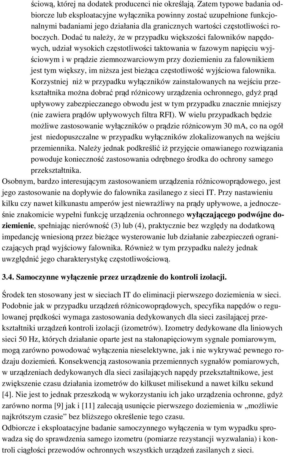 Dodać tu naleŝy, Ŝe w przypadku większości falowników napędowych, udział wysokich częstotliwości taktowania w fazowym napięciu wyjściowym i w prądzie ziemnozwarciowym przy doziemieniu za falownikiem