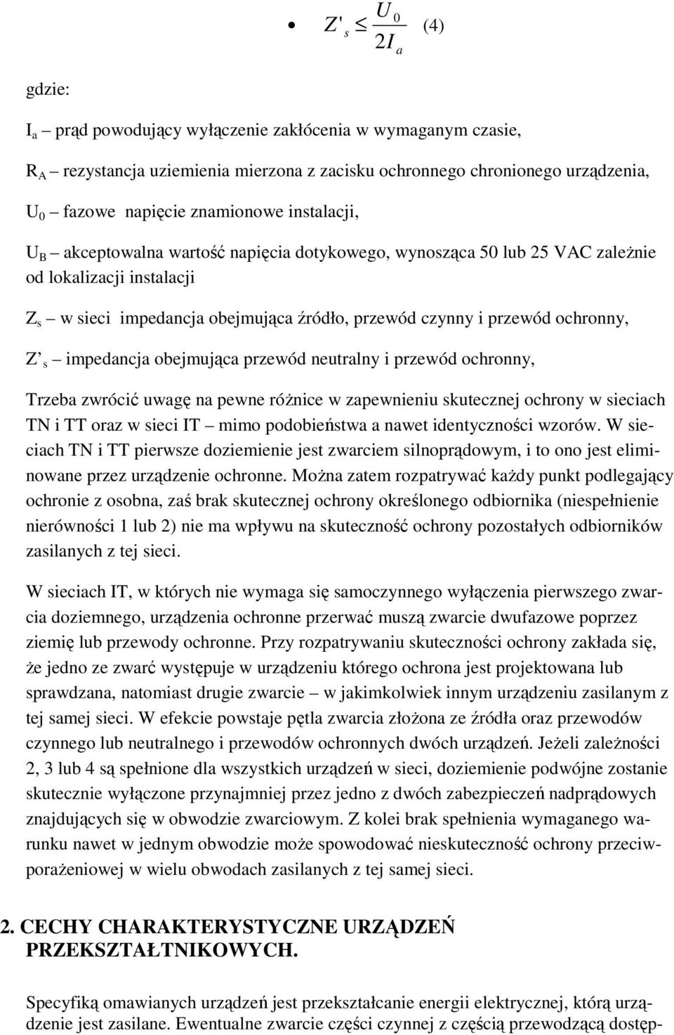 impedancja obejmująca przewód neutralny i przewód ochronny, Trzeba zwrócić uwagę na pewne róŝnice w zapewnieniu skutecznej ochrony w sieciach TN i TT oraz w sieci IT mimo podobieństwa a nawet
