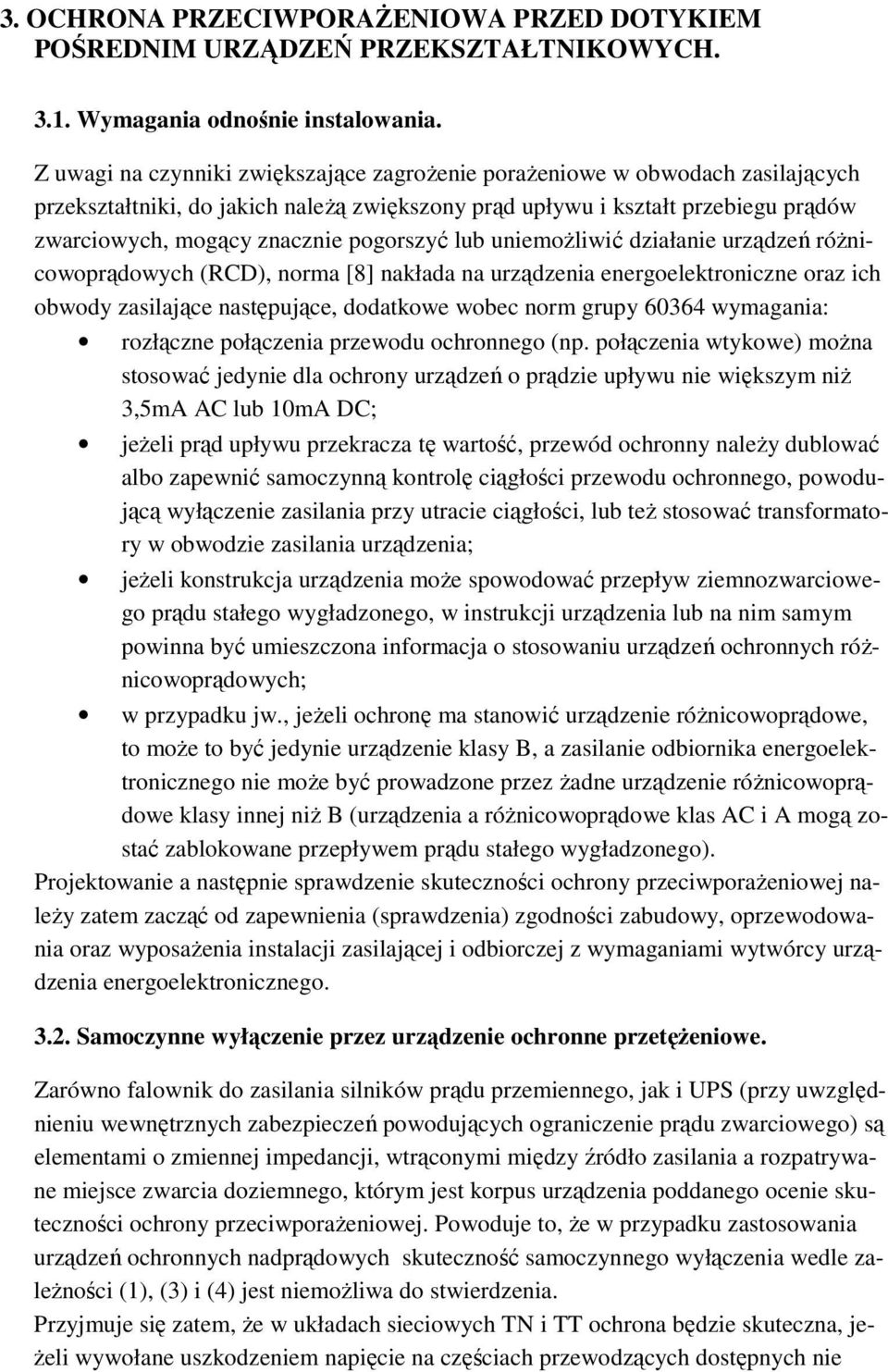 pogorszyć lub uniemoŝliwić działanie urządzeń róŝnicowoprądowych (RCD), norma [8] nakłada na urządzenia energoelektroniczne oraz ich obwody zasilające następujące, dodatkowe wobec norm grupy 60364