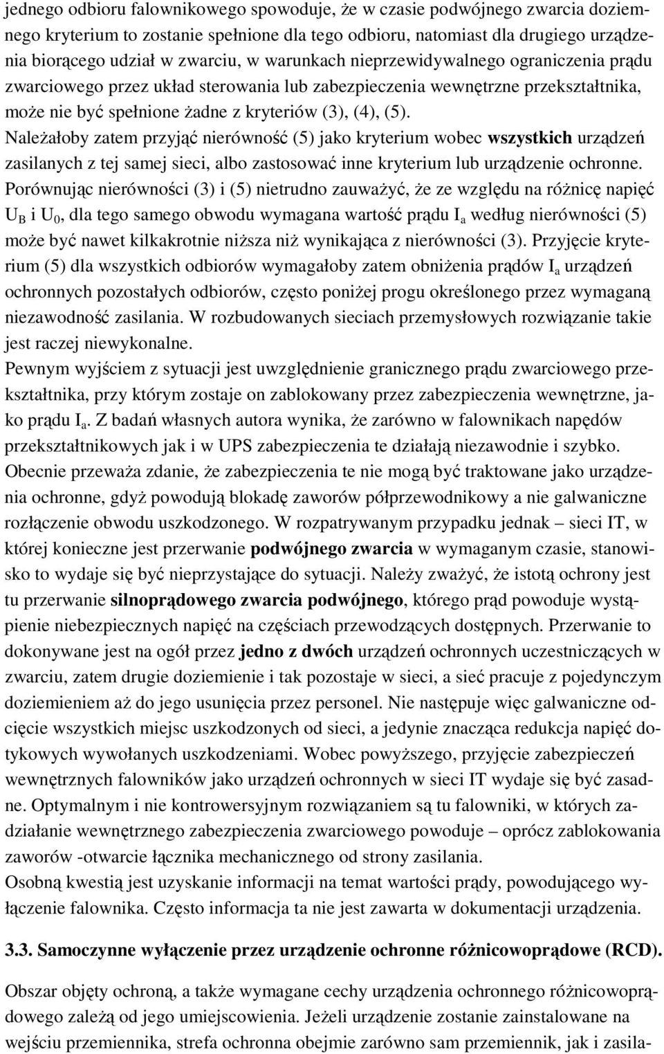 NaleŜałoby zatem przyjąć nierówność (5) jako kryterium wobec wszystkich urządzeń zasilanych z tej samej sieci, albo zastosować inne kryterium lub urządzenie ochronne.