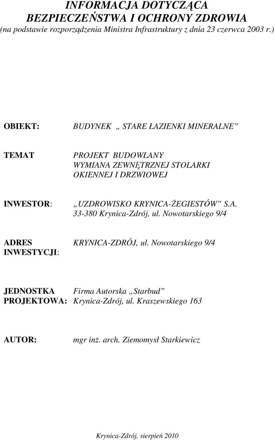 UZDROWISKO KRYNICA-ŻEGIESTÓW S.A. 33-380 Krynica-Zdrój, ul. Nowotarskiego 9/4 ADRES KRYNICA-ZDRÓJ, ul.