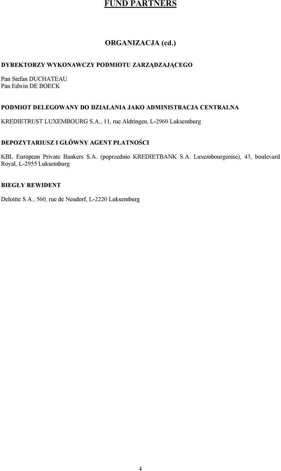 DZIAŁANIA JAKO ADMINISTRACJA CENTRALNA KREDIETRUST LUXEMBOURG S.A., 11, rue Aldringen, L-2960 Luksemburg DEPOZYTARIUSZ I GŁÓWNY AGENT PŁATNOŚCI KBL European Private Bankers S.