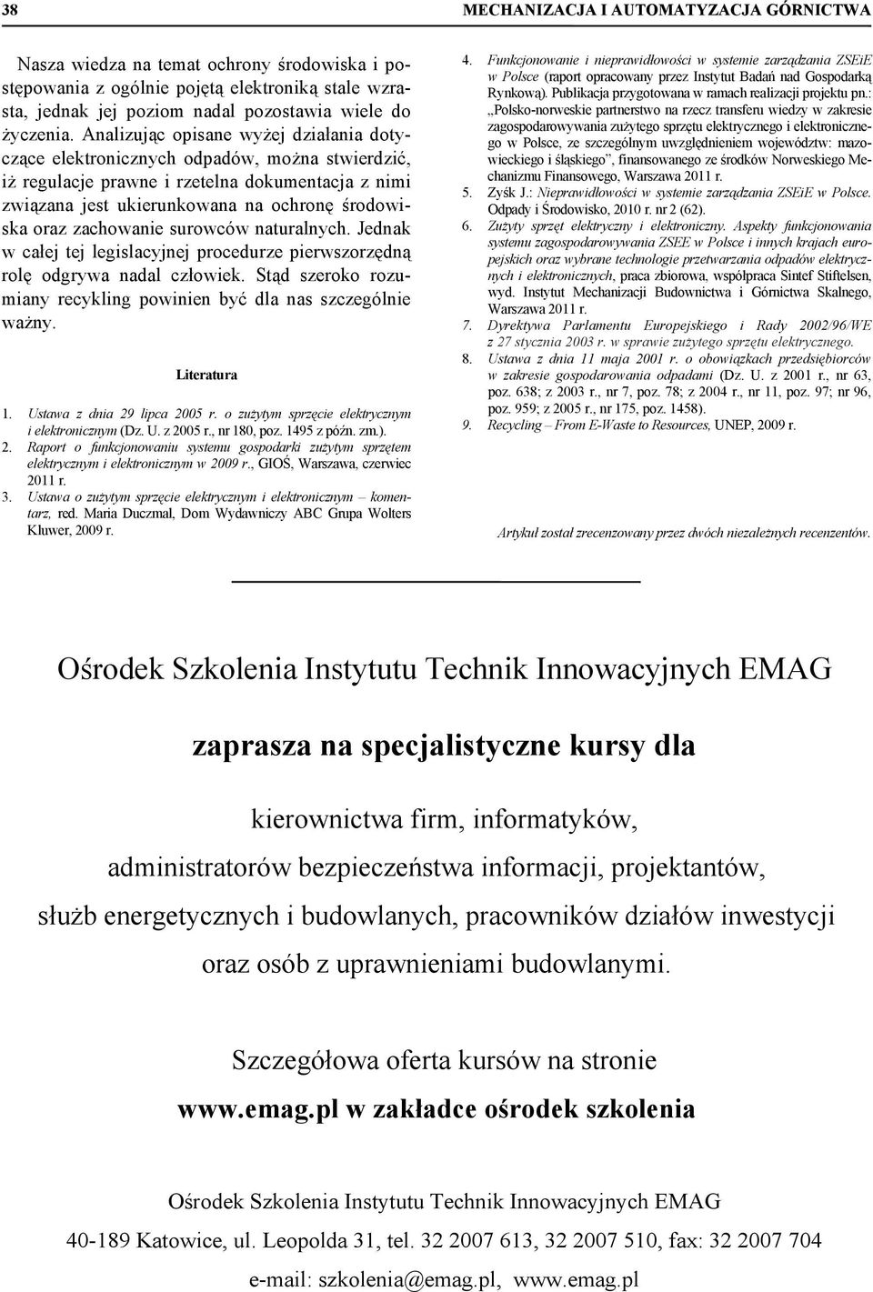 zachowanie surowców naturalnych. Jednak w całej tej legislacyjnej procedurze pierwszorzędną rolę odgrywa nadal człowiek. Stąd szeroko rozumiany recykling powinien być dla nas szczególnie ważny.