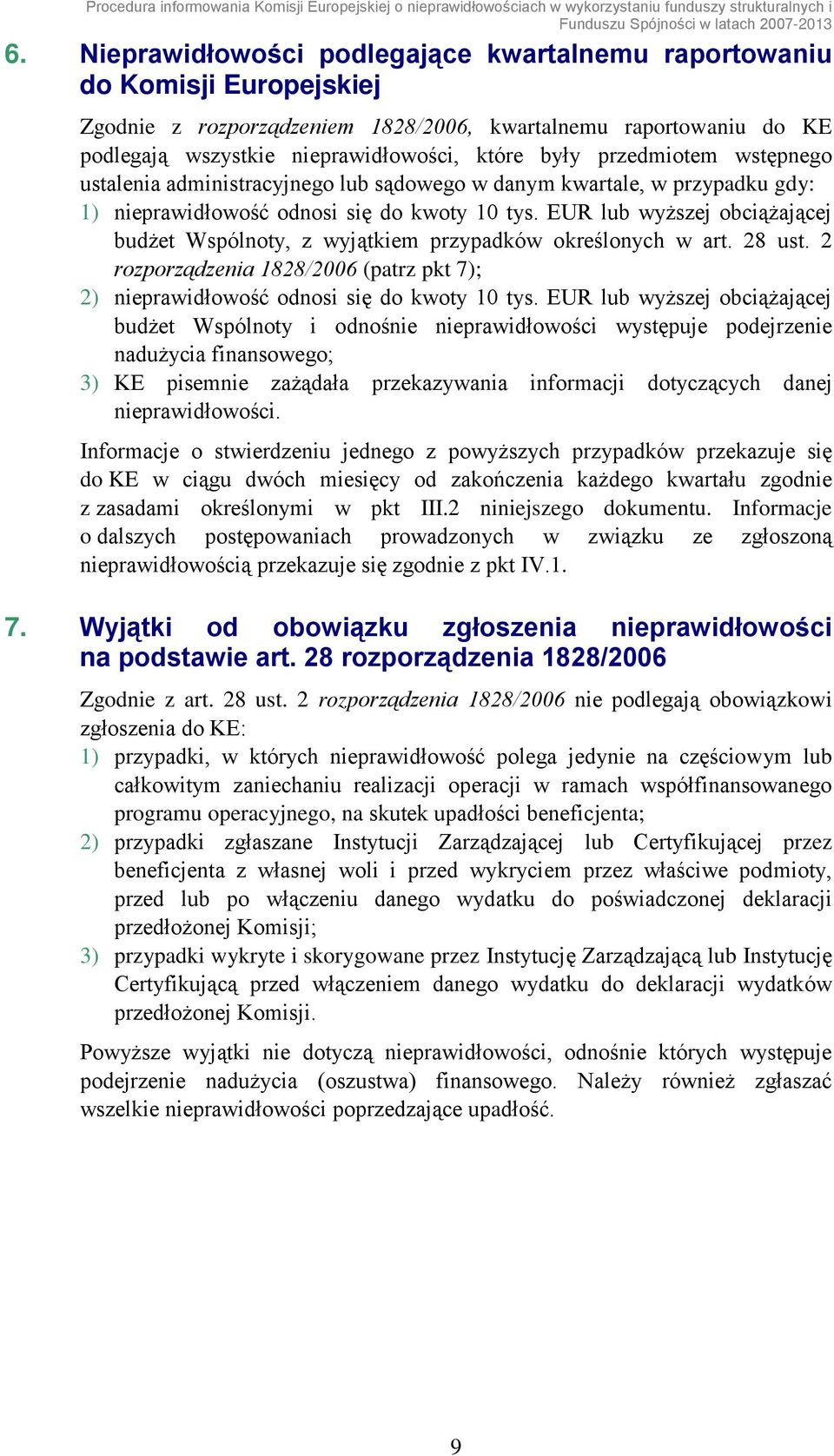przedmiotem wstępnego ustalenia administracyjnego lub sądowego w danym kwartale, w przypadku gdy: 1) nieprawidłowość odnosi się do kwoty 10 tys.