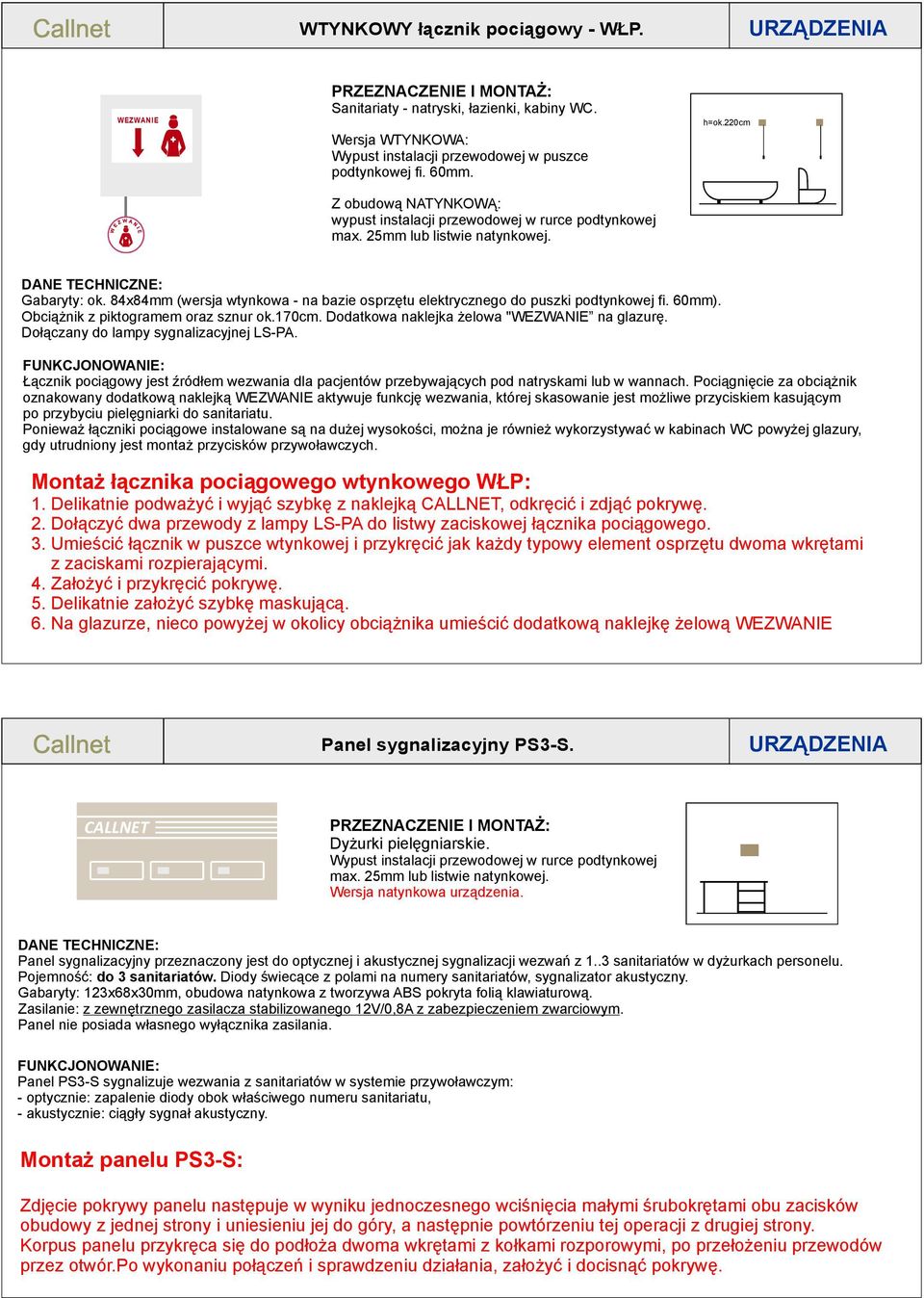 Obciążnik z piktogramem oraz sznur ok.170cm. Dodatkowa naklejka żelowa " na glazurę. Dołączany do lampy sygnalizacyjnej LS-PA.