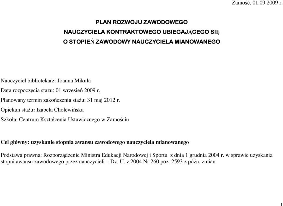 rozpoczęcia : 01 wrzesień 2009 r. Planowany termin zakończenia : 31 maj 2012 r.