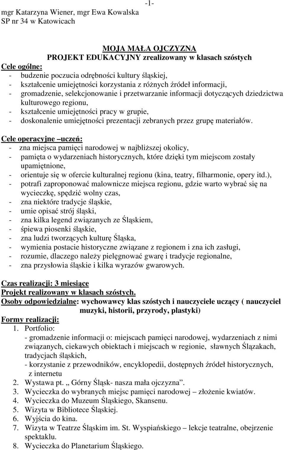 pracy w grupie, - doskonalenie umiejętności prezentacji zebranych przez grupę materiałów.