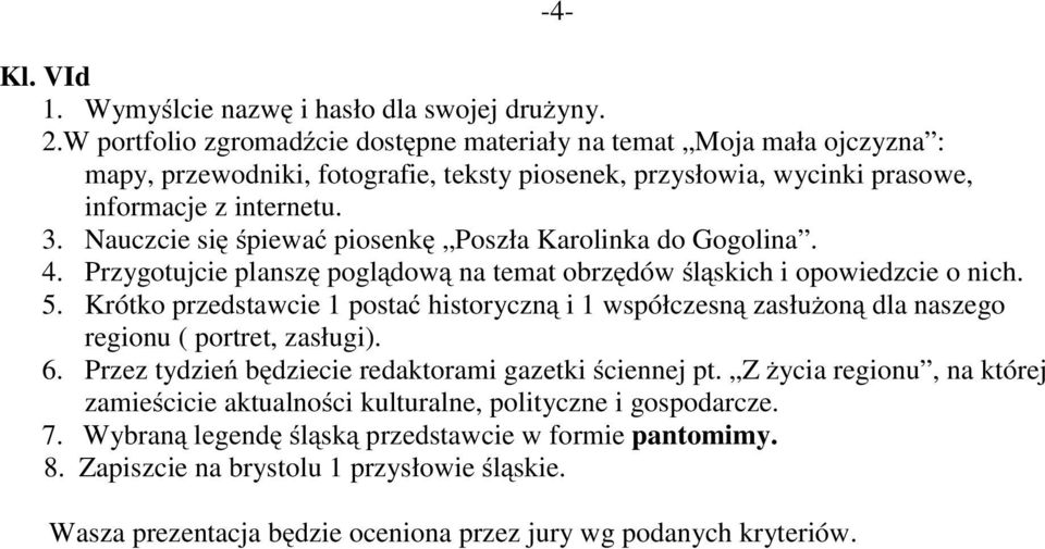 3. Nauczcie się śpiewać piosenkę Poszła Karolinka do Gogolina. 4.