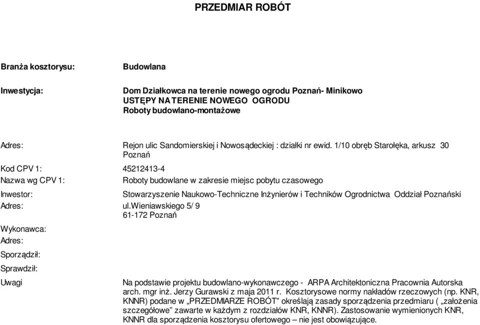 1/10 obręb Starołęka, arkusz 30 Poznań Kod CPV 1: 45212413-4 Nazwa wg CPV 1: Roboty budowlane w zakresie miejsc pobytu czasowego Inwestor: Stowarzyszenie Naukowo-Techniczne Inżynierów i Techników