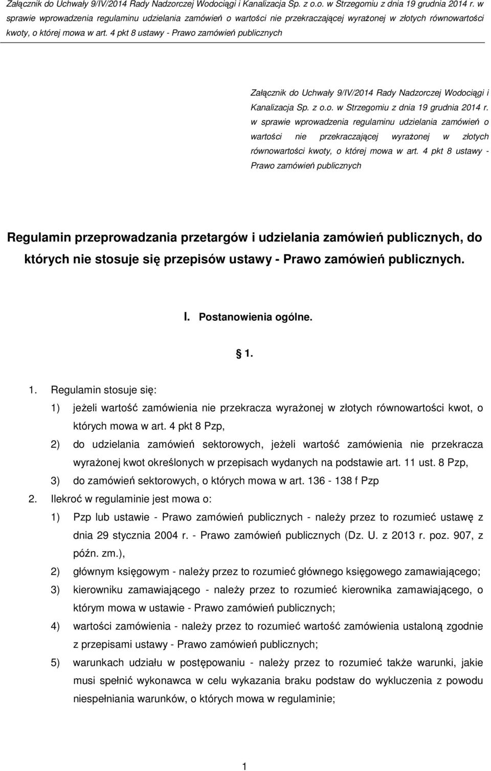 4 pkt 8 ustawy - Prawo zamówień publicznych Regulamin przeprowadzania przetargów i udzielania zamówień publicznych, do których nie stosuje się przepisów ustawy - Prawo zamówień publicznych. I.