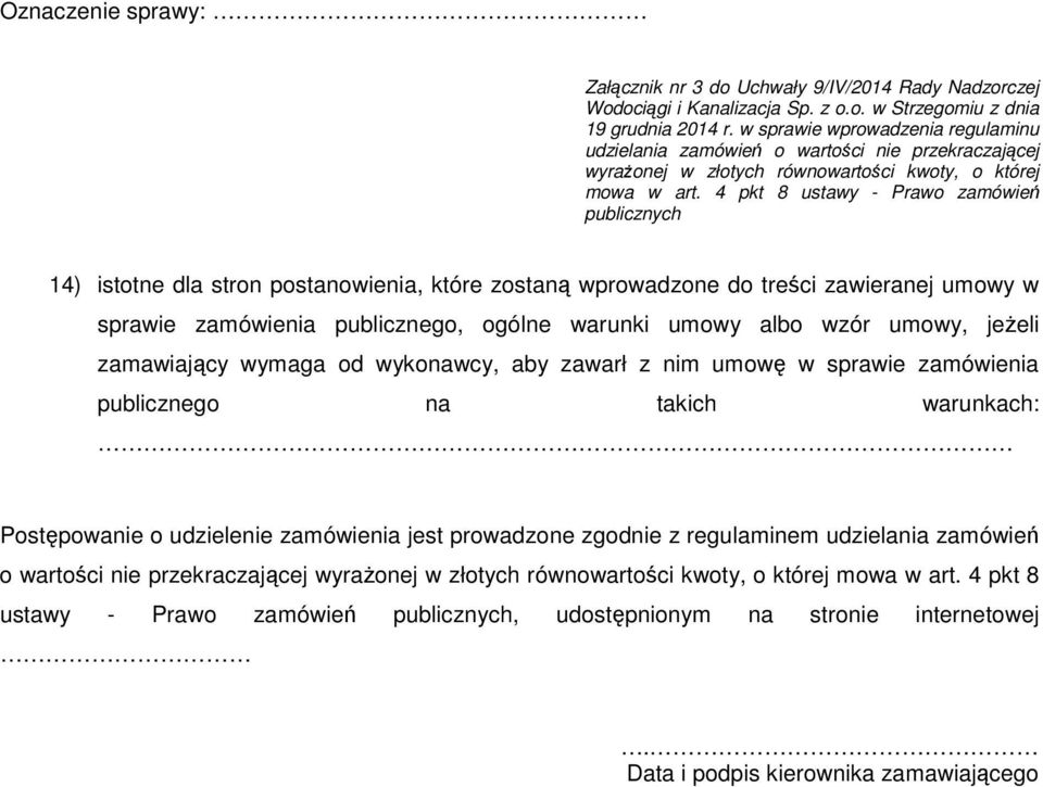 4 pkt 8 ustawy - Prawo zamówień publicznych 14) istotne dla stron postanowienia, które zostaną wprowadzone do treści zawieranej umowy w sprawie zamówienia publicznego, ogólne warunki umowy albo wzór