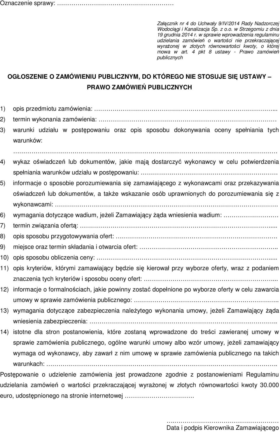 4 pkt 8 ustawy - Prawo zamówień publicznych OGŁOSZENIE O ZAMÓWIENIU PUBLICZNYM, DO KTÓREGO NIE STOSUJE SIĘ USTAWY PRAWO ZAMÓWIEŃ PUBLICZNYCH 1) opis przedmiotu zamówienia:.