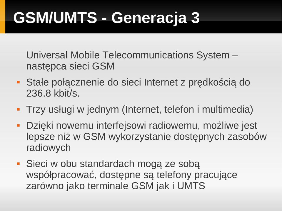 Trzy usługi w jednym (Internet, telefon i multimedia) Dzięki nowemu interfejsowi radiowemu, możliwe jest