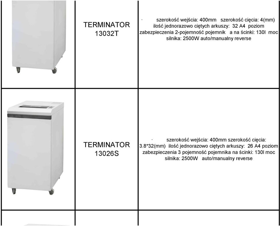 TERMINATOR 13026S szerokość wejścia: 400mm szerokość cięcia: 3.