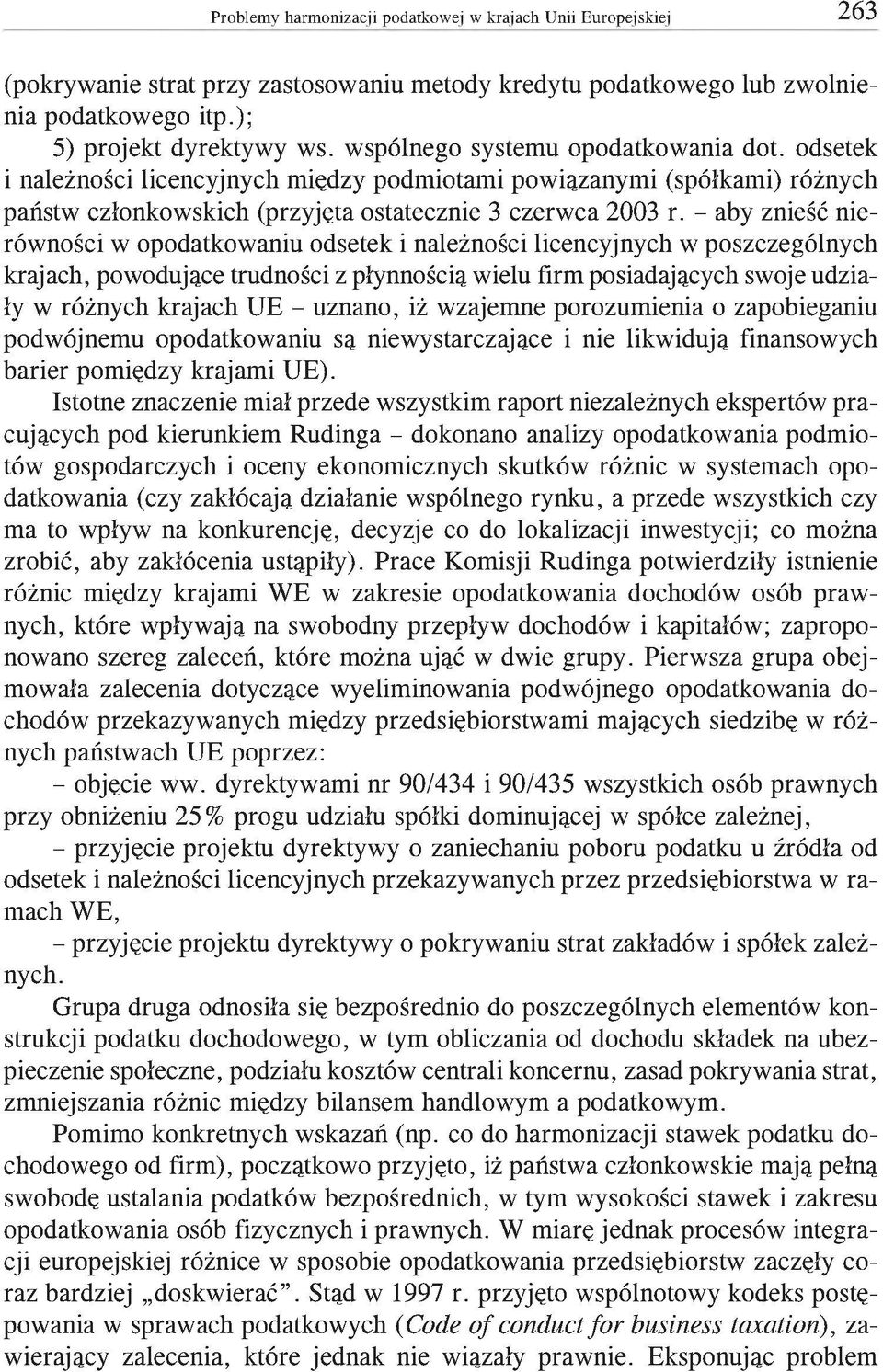 - aby znieść nierówności w opodatkowaniu odsetek i należności licencyjnych w poszczególnych krajach, powodujące trudności z płynnością wielu firm posiadających swoje udziały w różnych krajach UE -