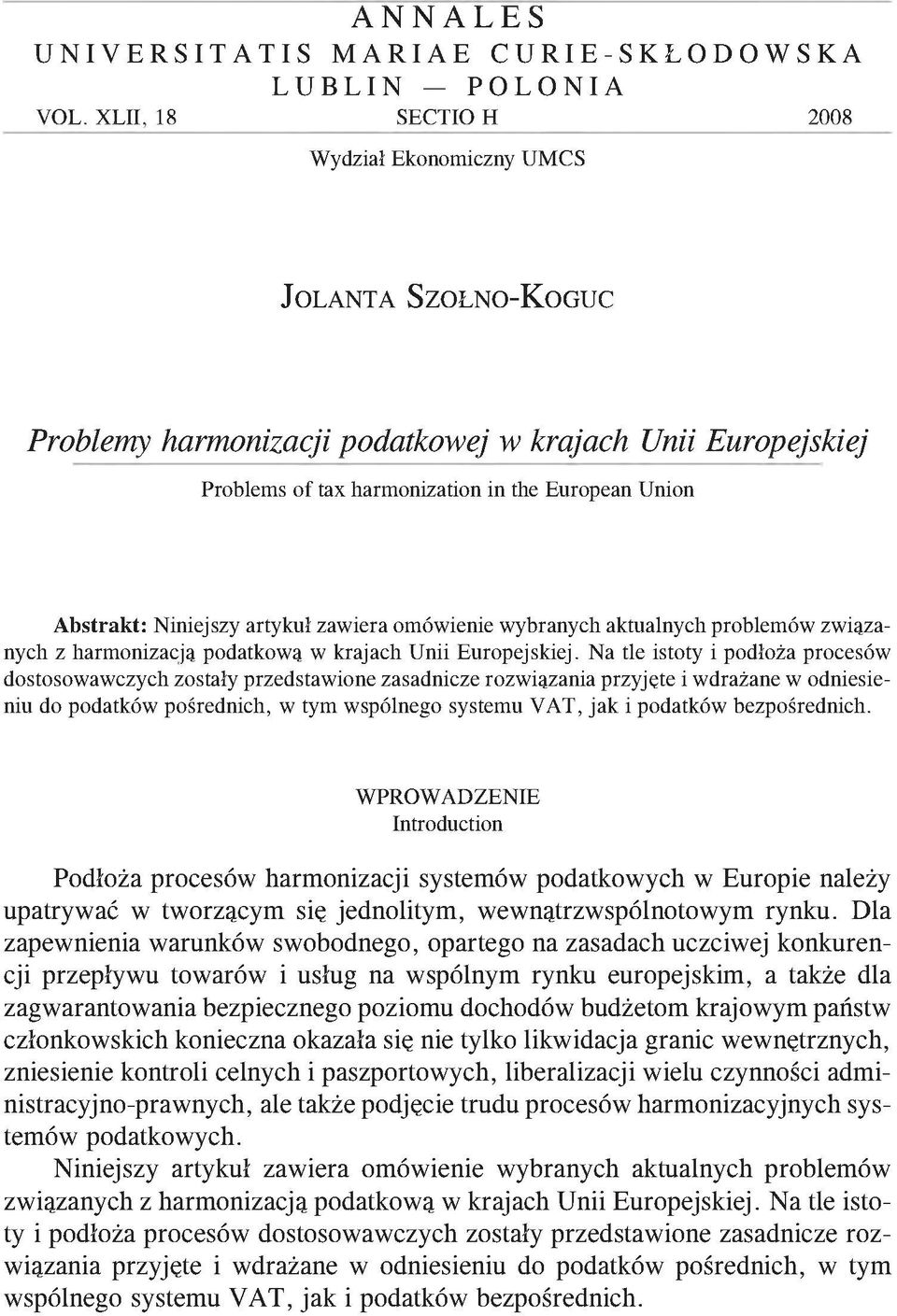 Abstrakt: Niniejszy artykuł zawiera omówienie wybranych aktualnych problemów związanych z harmonizacja podatkową w krajach Unii Europejskiej.