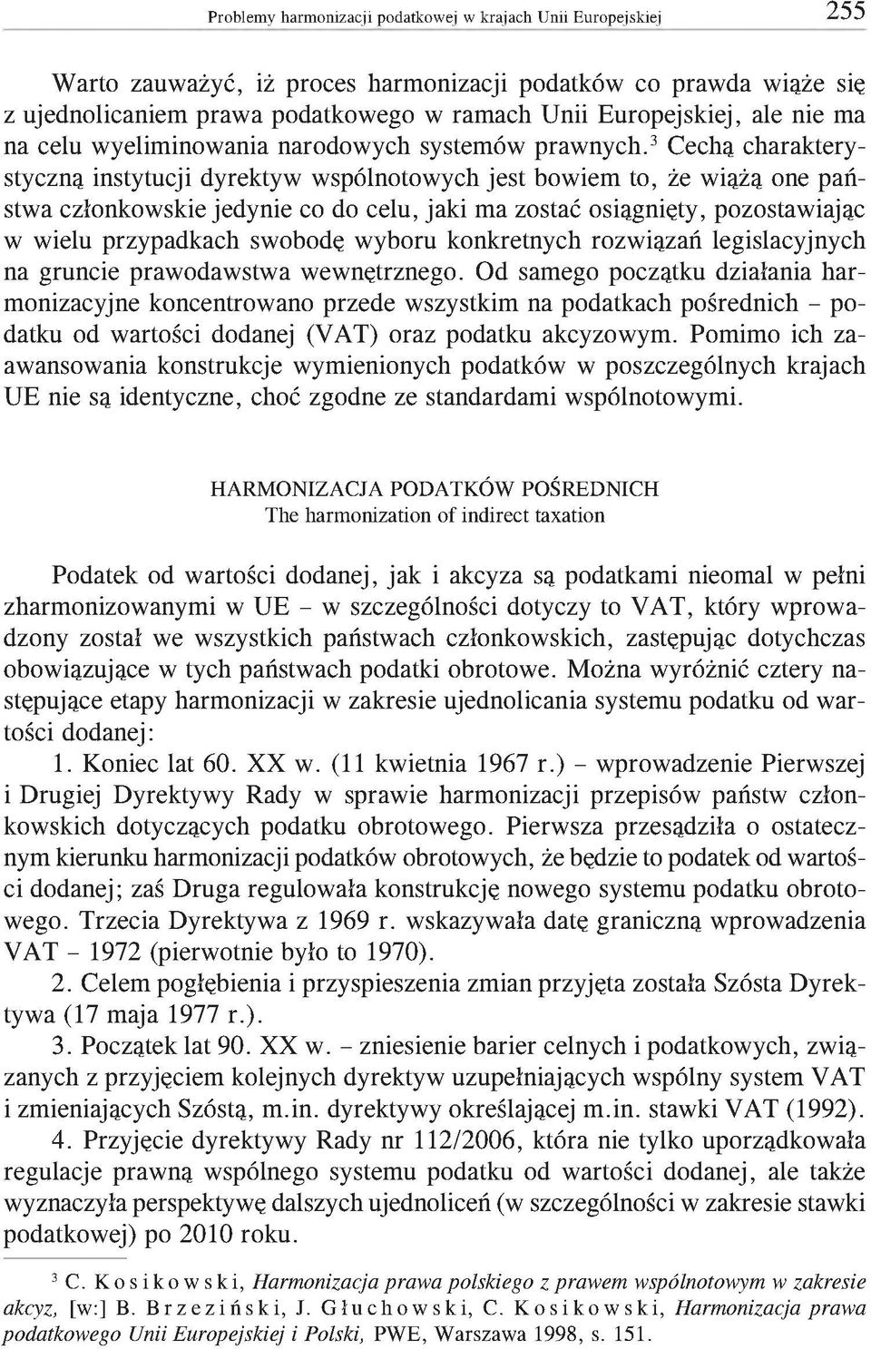 3 Cechą charakterystyczną instytucji dyrektyw wspólnotowych jest bowiem to, że wiążą one państwa członkowskie jedynie co do celu, jaki ma zostać osiągnięty, pozostawiając w wielu przypadkach swobodę