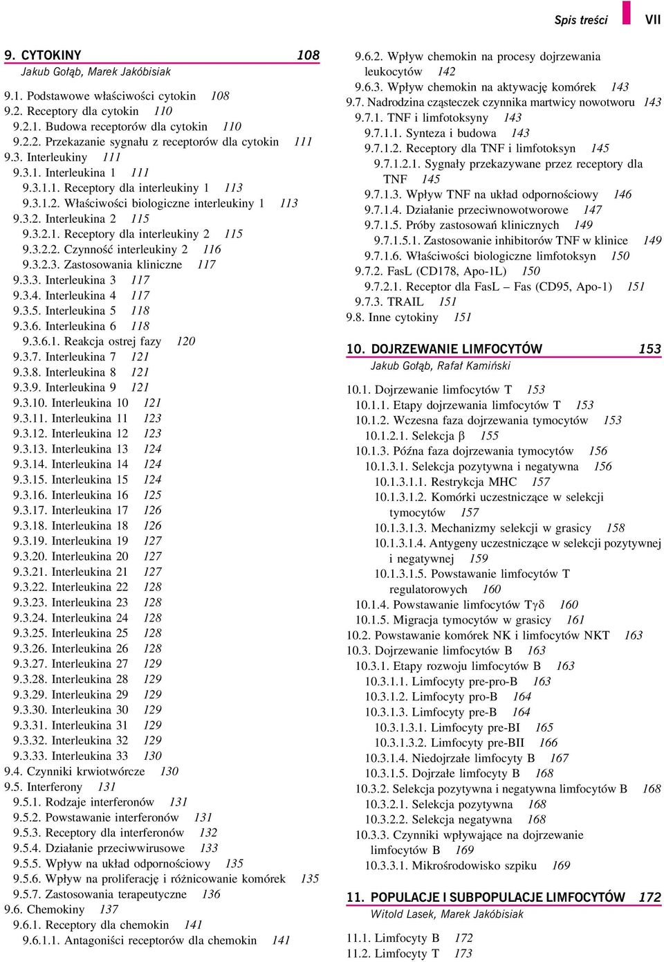 3.2.2. Czynność interleukiny 2 116 9.3.2.3. Zastosowania kliniczne 117 9.3.3. Interleukina 3 117 9.3.4. Interleukina 4 117 9.3.5. Interleukina 5 118 9.3.6. Interleukina 6 118 9.3.6.1. Reakcja ostrej fazy 120 9.
