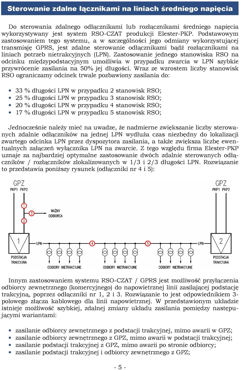 Zastosowanie jednego stanowiska RSO na odcinku międzypodstacyjnym umoŝliwia w przypadku zwarcia w LPN szybkie przywrócenie zasilania na 50% jej długości.