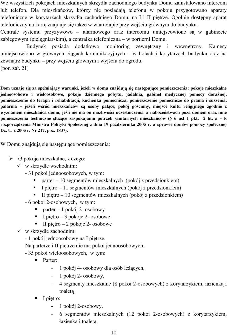 Ogólnie dostępny aparat telefoniczny na kartę znajduje się takŝe w wiatrołapie przy wejściu głównym do budynku.
