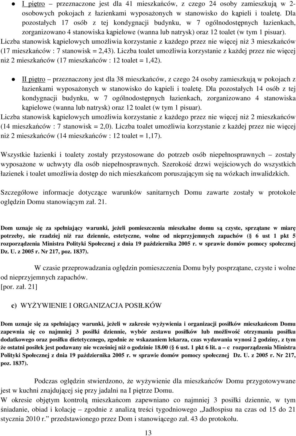 Liczba stanowisk kąpielowych umoŝliwia korzystanie z kaŝdego przez nie więcej niŝ 3 mieszkańców (17 mieszkańców : 7 stanowisk = 2,43).