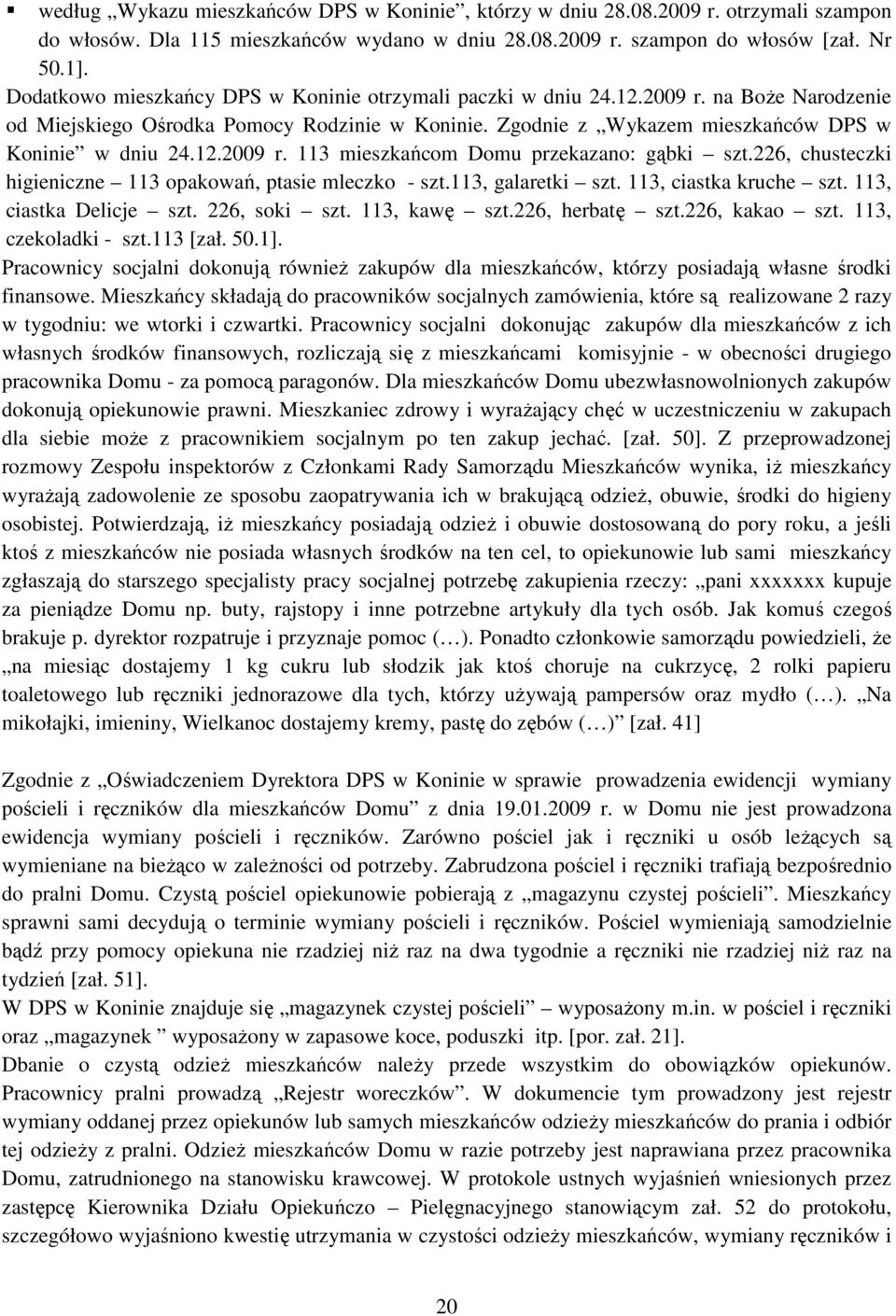 226, chusteczki higieniczne 113 opakowań, ptasie mleczko - szt.113, galaretki szt. 113, ciastka kruche szt. 113, ciastka Delicje szt. 226, soki szt. 113, kawę szt.226, herbatę szt.226, kakao szt.