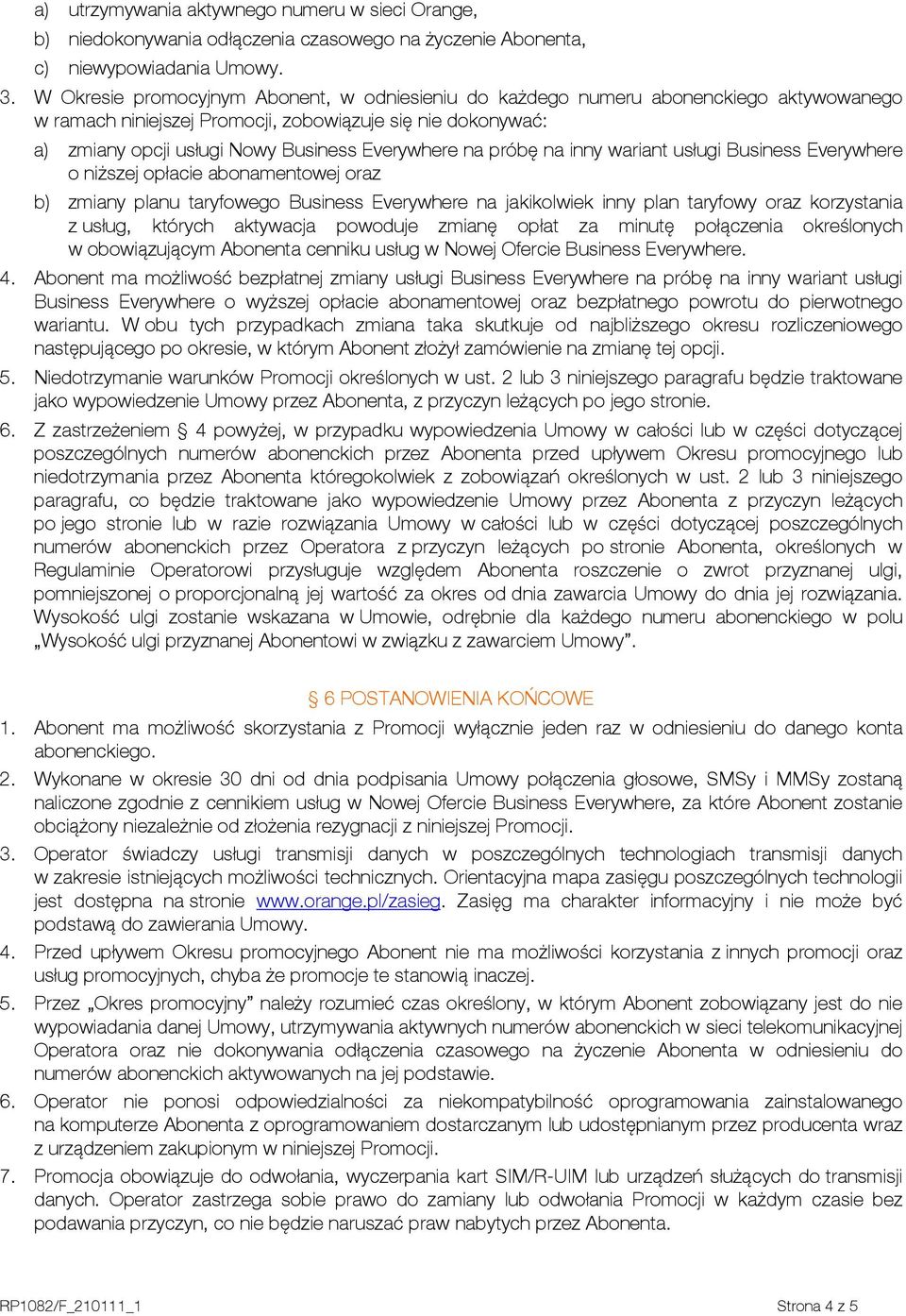 na próbę na inny wariant usługi Business Everywhere o niższej opłacie abonamentowej oraz b) zmiany planu taryfowego Business Everywhere na jakikolwiek inny plan taryfowy oraz korzystania z usług,