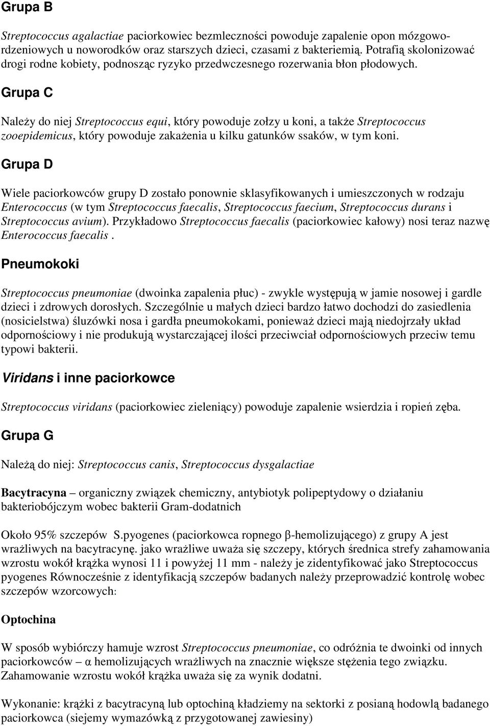 Grupa C NaleŜy do niej Streptococcus equi, który powoduje zołzy u koni, a takŝe Streptococcus zooepidemicus, który powoduje zakaŝenia u kilku gatunków ssaków, w tym koni.