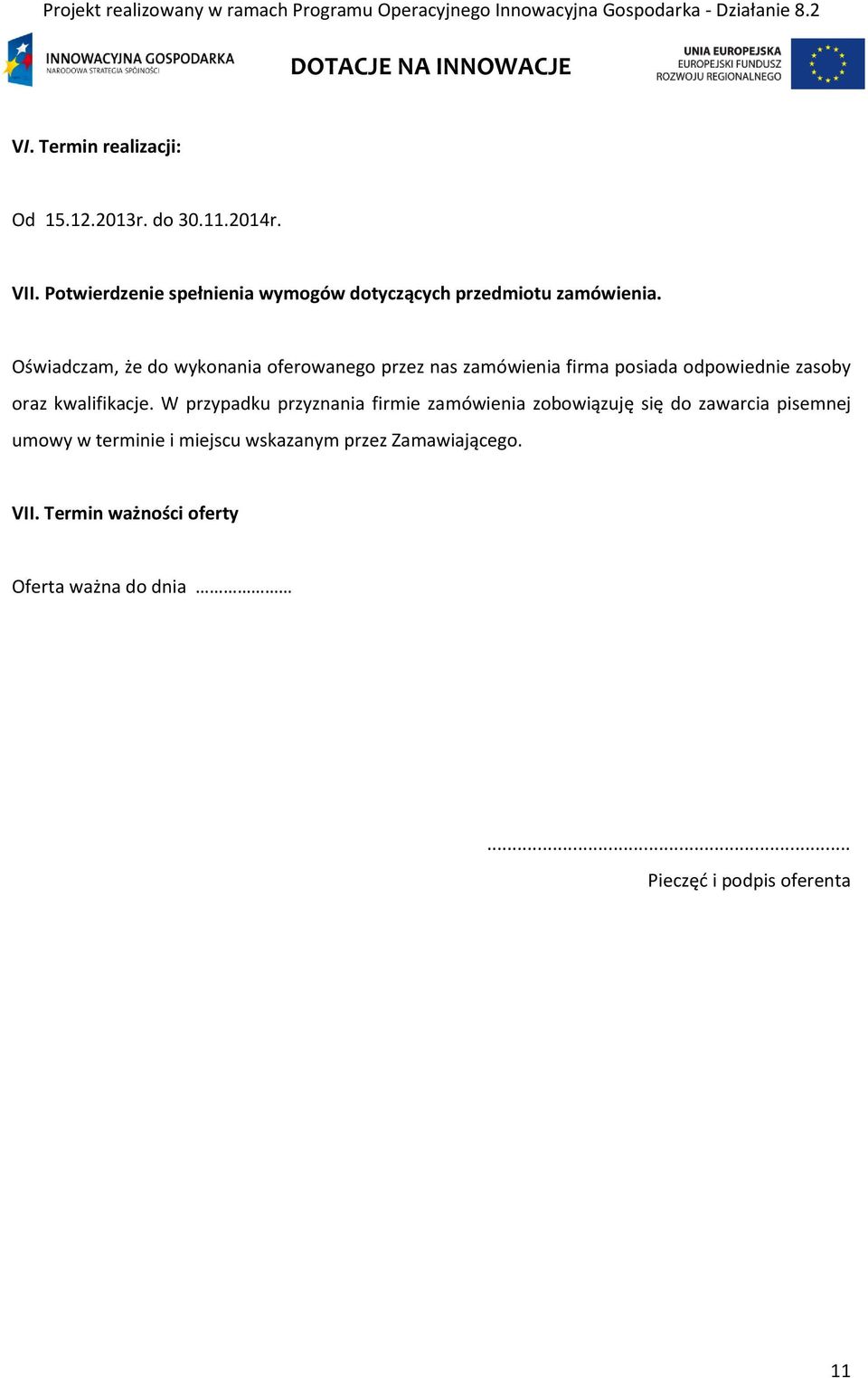 Oświadczam, że do wykonania oferowanego przez nas zamówienia firma posiada odpowiednie zasoby oraz kwalifikacje.