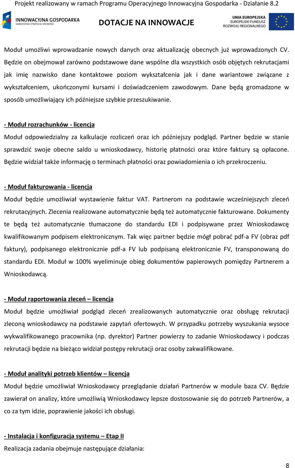 ukończonymi kursami i doświadczeniem zawodowym. Dane będą gromadzone w sposób umożliwiający ich późniejsze szybkie przeszukiwanie.