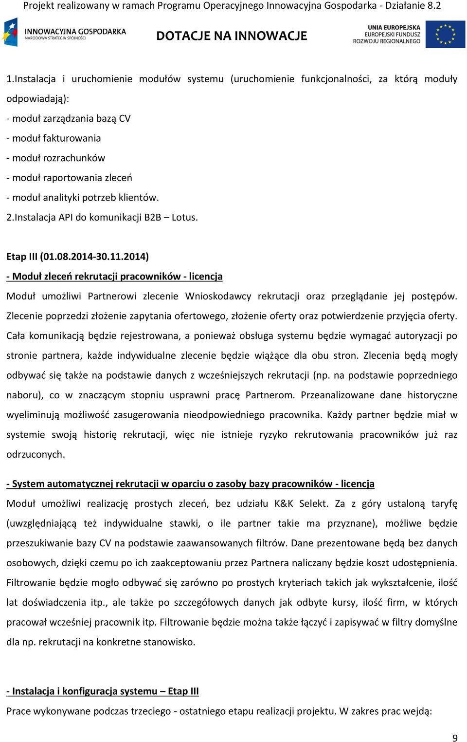 2014) - Moduł zleceń rekrutacji pracowników - licencja Moduł umożliwi Partnerowi zlecenie Wnioskodawcy rekrutacji oraz przeglądanie jej postępów.