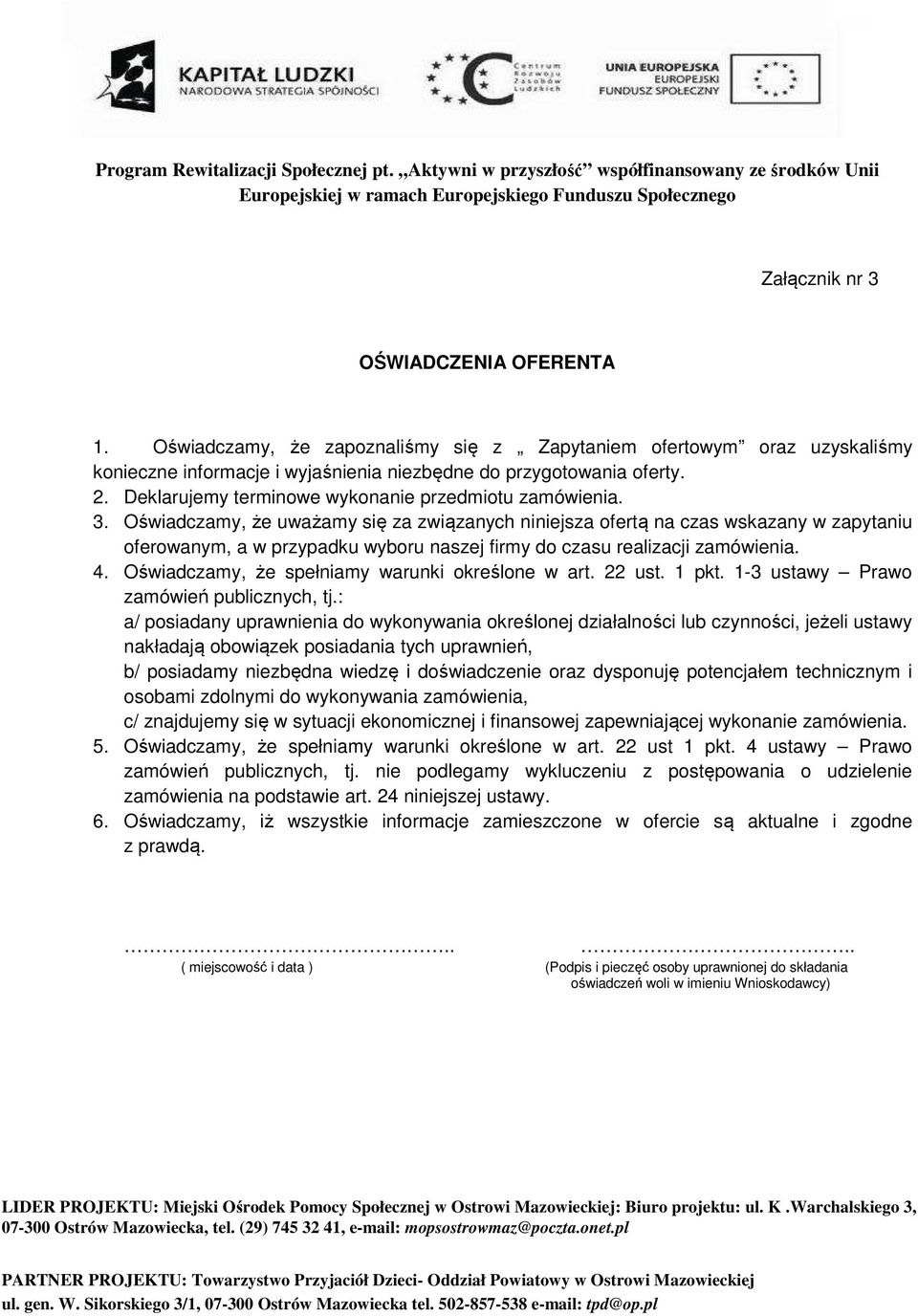 Oświadczamy, że uważamy się za związanych niniejsza ofertą na czas wskazany w zapytaniu oferowanym, a w przypadku wyboru naszej firmy do czasu realizacji zamówienia. 4.