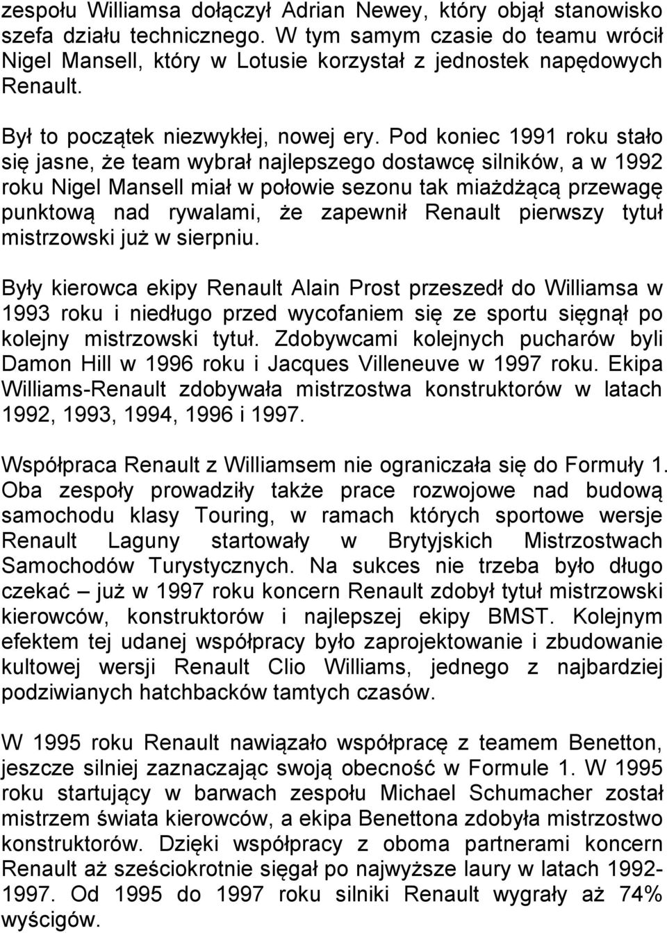 Pod koniec 1991 roku stało się jasne, że team wybrał najlepszego dostawcę silników, a w 1992 roku Nigel Mansell miał w połowie sezonu tak miażdżącą przewagę punktową nad rywalami, że zapewnił Renault