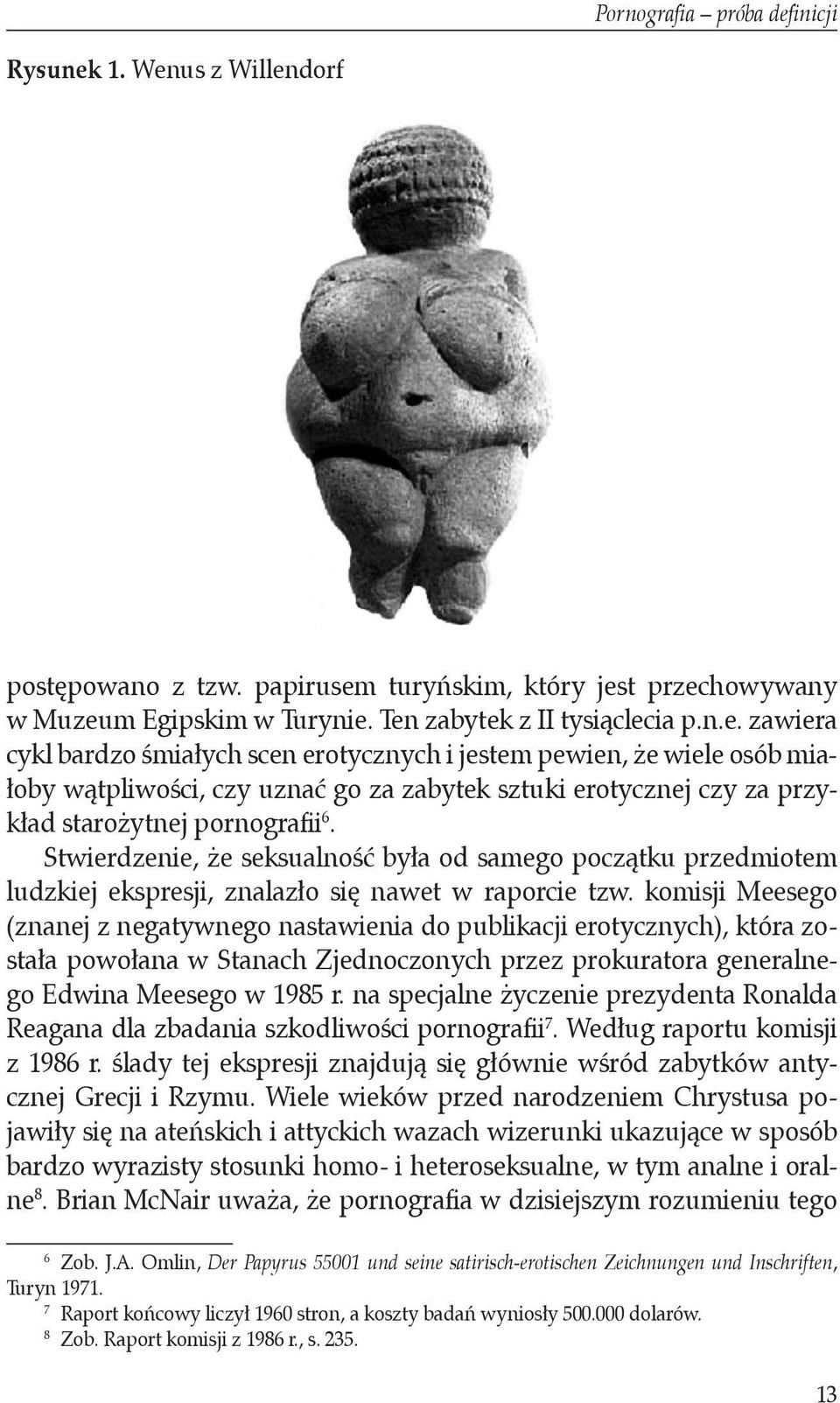Stwierdzenie, że seksualność była od samego początku przedmiotem ludzkiej ekspresji, znalazło się nawet w raporcie tzw.
