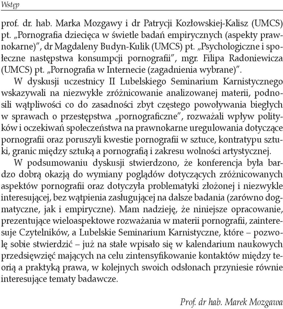 W dyskusji uczestnicy II Lubelskiego Seminarium Karnistycznego wskazywali na niezwykłe zróżnicowanie analizowanej materii, podnosili wątpliwości co do zasadności zbyt częstego powoływania biegłych w