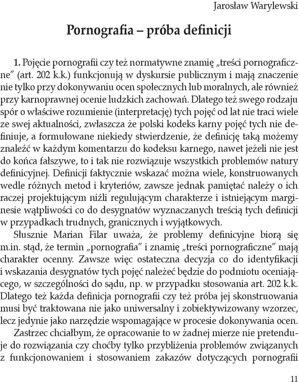 k.) funkcjonują w dyskursie publicznym i mają znaczenie nie tylko przy dokonywaniu ocen społecznych lub moralnych, ale również przy karnoprawnej ocenie ludzkich zachowań.