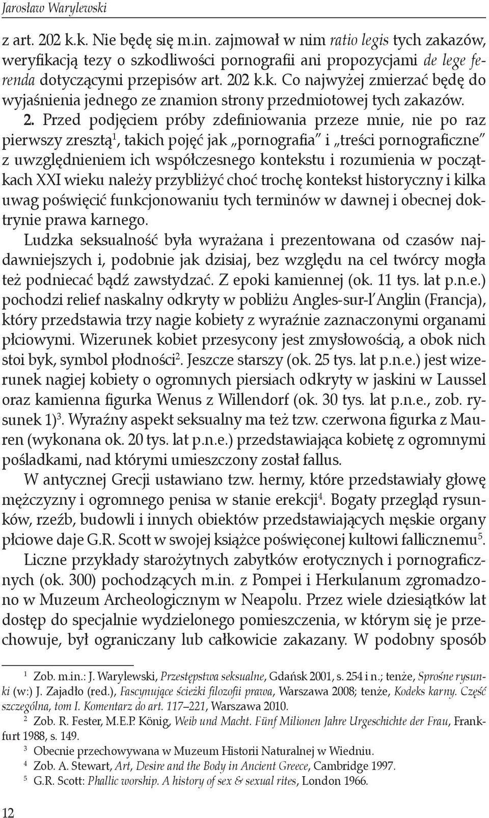 Przed podjęciem próby zdefiniowania przeze mnie, nie po raz pierwszy zresztą 1, takich pojęć jak pornografia i treści pornograficzne z uwzględnieniem ich współczesnego kontekstu i rozumienia w
