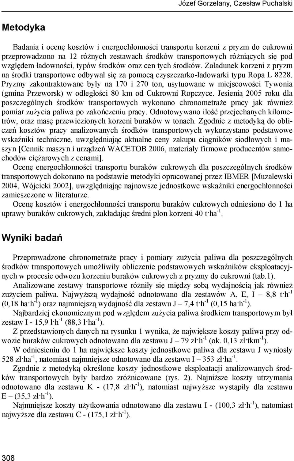 Pryzmy zakontraktowane były na 170 i 270 ton, usytuowane w miejscowości Tywonia (gmina Przeworsk) w odległości 80 km od Cukrowni Ropczyce.