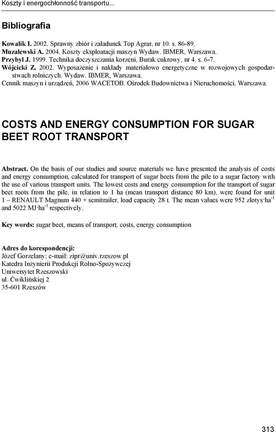 IBMER, Warszawa. Cennik maszyn i urządzeń, 2006 WACETOB. Ośrodek Budownictwa i Nieruchomości, Warszawa. COSTS AND ENERGY CONSUMPTION FOR SUGAR BEET ROOT TRANSPORT Abstract.