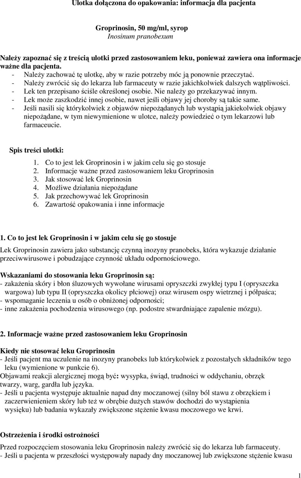 - Lek ten przepisano ściśle określonej osobie. Nie należy go przekazywać innym. - Lek może zaszkodzić innej osobie, nawet jeśli objawy jej choroby są takie same.