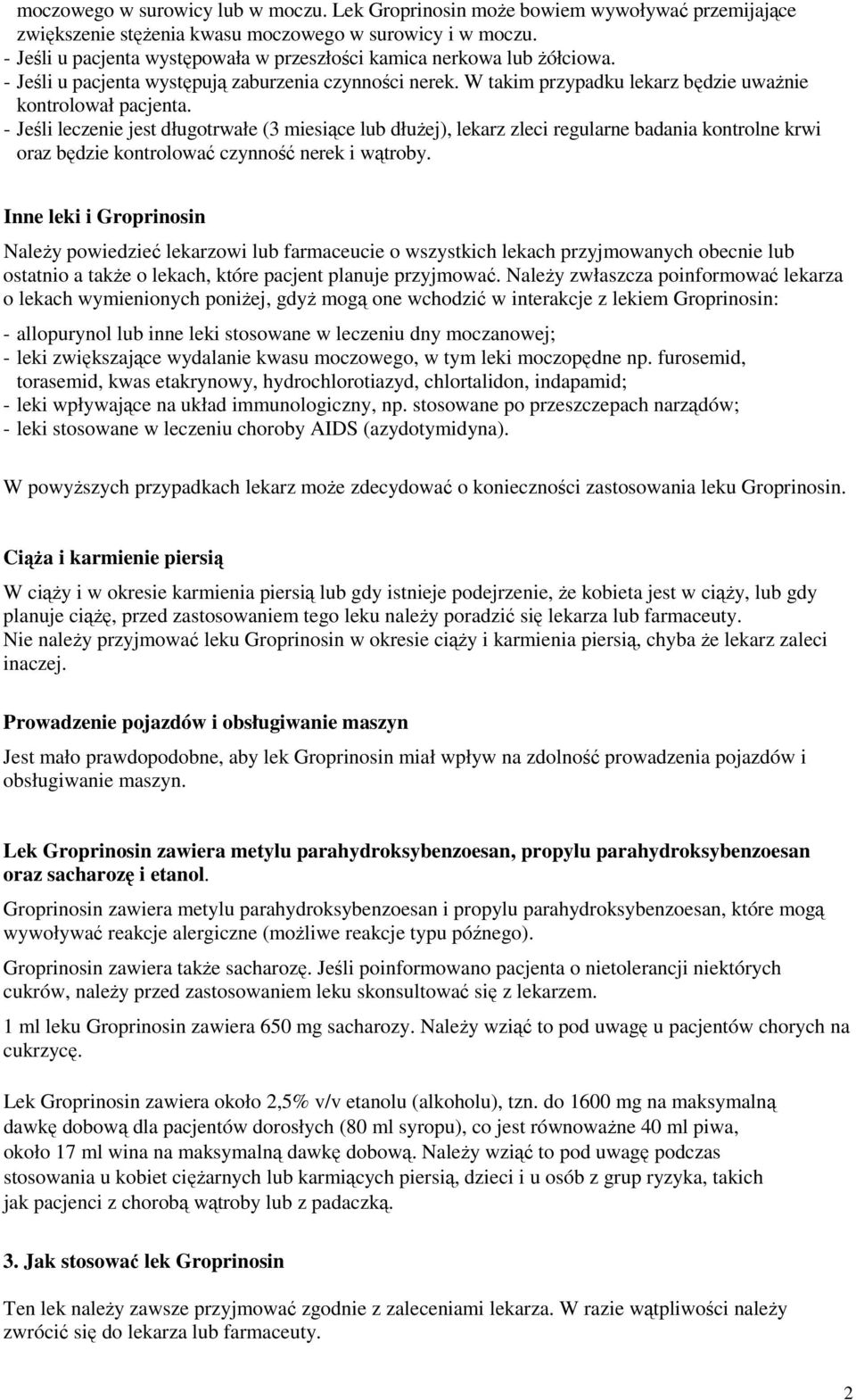 - Jeśli leczenie jest długotrwałe (3 miesiące lub dłużej), lekarz zleci regularne badania kontrolne krwi oraz będzie kontrolować czynność nerek i wątroby.